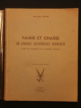 Faune et chasse en Afrique occidentale française, guide du tourisme de la nature vivante. Georges Roure