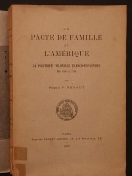 Le pacte de famille et l'Amérique, la politique coloniale franco-espagnole de 1760 à 1792. Francis P. Renaut
