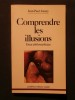 Comprendre les illusions, essai philosophique. Jean Paul Jouary