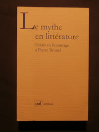 Le mythe en littérature, essais en hommage à Pierre Brunel