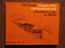 Häuser, Höfe, Handwerkskunst Bäuerliche Kultur im Zillertal. Otto Rauter