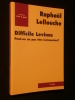 Difficile Levinas, peut-on ne pas être levinassien?. Raphaël Lellouche