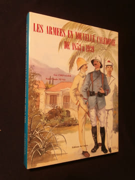 Les armées en Nouvelle Calédonie de 1853 à 1939. Luc Chevalier, Jean Claude Fevai