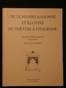Dictionnaire raisonné et illustré du théâtre à l'italienne. Alain Roy