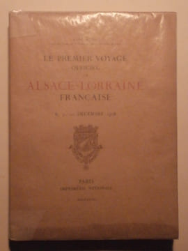 Le premier voyage officiel en Alsace Lorraine française, 8, 9, 10 décembre 1918. René Weiss