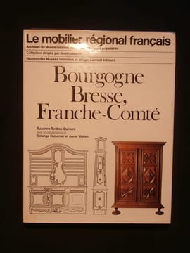 Le mobilier régional français, Bourgogne, Bresse, Franche Comté. Suzanne Tardieu Dumont, Solange Cuisenier, Annie Watiez