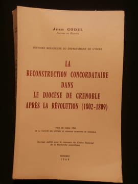 La reconstruction concordataire dans le diocèse de Grenoble après la Révolution (1802-1809). Jean Godel
