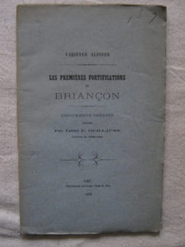 Les premières fortifications de Briançon. Abbé P. Guillaume, archiviste des Hautes Alpes.