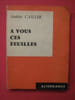 A vous ces feuilles. Andr&eacute;e Cailler