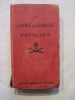 Le livre du gradé d'artillerie à l'usage des élèves brigadiers, brigadiers et sous officiers d'artillerie de campagne. anonyme