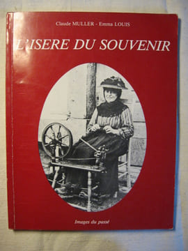 L'Isère du souvenir, Grenoble et l'Isère de 1900 aux années folles. Claude Muller, Emma Louis