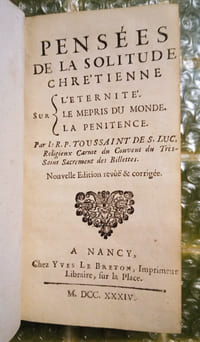 Pensées de la solitude chrétienne sur l’éternité, le mépris du monde, la pénitence. Nouvelle Édition revuë & corrigée. Par le R.P. Toussaint de S. Luc, Religieux Carme du Couvent du Très-Saint Sacrement des Billettes. Nancy, Yves Le Breton, 1734.