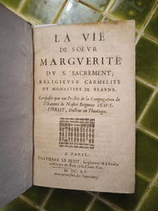 La Vie de Sœur Marguerite du S. Sacrement, Religieuse Carmelite du Monastere de Beaune. Composee par un Prestre de la Congregation de l’Oratoire de Nostre Seigneur Iesus-Christ, Docteur en Theologie. « Jouxte la copie imprimée ». Paris, Pierre le Petit, 1655.