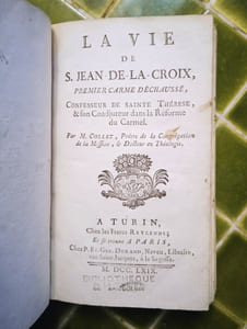 La vie de S. Jean-de-la-Croix, premier Carme Déchaussé, Confesseur de Sainte Thérèse, et son Coadjuteur dans la Réforme du Carmel.