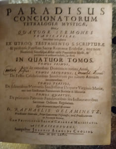 Paradisus concionatorum tetralogiae mysticae, Sive Quatuor Sermones Praedicabiles, Interdum vero plures, ex utroque Testamento S. Scripturae & probatis Patribus Sacrae Romanae Ecclesiae […]. In Quatuor Tomos. […].