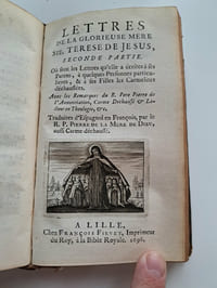 Lettres de Ste Térèse de Jésus, Mère & Fondatrice de la Réforme de l’Ordre de Notre-Dame du Mont-Carmel, de l’Observance primitive. Avec les Remarques du R.P. Pierre de l’Annonciation, Lecteur en Théologie dans le Couvent des Carmes déchaussez de Pampelone. Recueillies par les ordres du R. Père Diègue de la Présentation, autre-fois Général des Carmes déchaussez. [… ] Traduites d’Espagnol en François par le R.P. Pierre de la Mère de Dieu, de la Province Valonne des Carmes déchaussez aux Pays-bas, de la Congrégation d’Italie. 