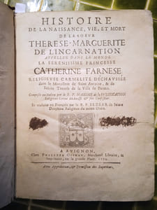 Histoire de la naissance, vie, et mort de la sœur Thérèse-Marguerite, appelée dans le monde la sérénissime princesse Farnèse, religieuse carmélite déchaussée, dans le Monastère de Saint Antoine, et de Sainte Thérèse de la Ville de Parme. Avignon, Philippe Offray, 1694. 
