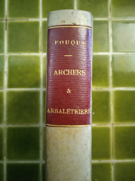 Recherches historiques sur les corporations des archers, des arbalétriers et des arquebusiers.. FOUQUE, Victor.