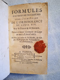 Formules d’actes et de procédures pour l’exécution de l’Ordonnance de Louis XIV. Roy de France & de Navarre. Donné à Saint Germain en Laye au mois d’Avril 1667. Dressées par ordre de Sa Majesté, & vûës par Nosseigneurs les Commissaires de la Reformation.