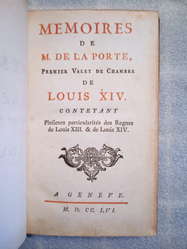 Mémoires de M. de La Porte, Premier Valet de Chambre de Louis XIV. Contetant [sic] plusieurs particularités des Règnes de Louis XIII. & de Louis XIV.. ...