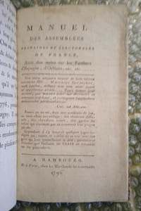 Manuel des Assemblées primaires et électorales de France, Avec des notes sur les Factions d’Espagne, d’Orléans, etc. etc. A Hambourg, Et à Paris, chez les Marchands de nouveautés, 1796. 