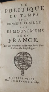 Le Politique du temps ou le Conseil fidelle sur  les mouvemens de la France. Tiré des evenemens passez pour servir d’instruction à la Triple Ligue.
A Charle-Ville, Chez Louis François, 1671.
