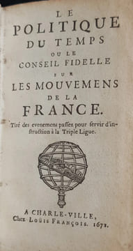 Le Politique du temps ou le Conseil fidelle sur les mouvemens de la France. Tiré des evenemens passez pour servir d’instruction à la Triple Ligue.
A ...