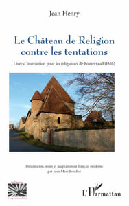 Le Château de Religion contre les tentations. Livre d’instruction pour les religieuses de Fontevraud (1516). Présentation, notes et adaptation en français moderne par Jean-Marc Boudier. Paris, L'Harmattan, collection "Religions et Spiritualité", 2024.