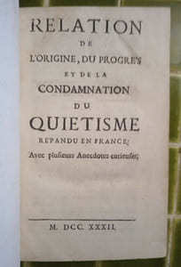 Relation de l’origine, du progrès et de la condamnation du Quiétisme répandu en France ; avec plusieurs Anecdotes curieuses.