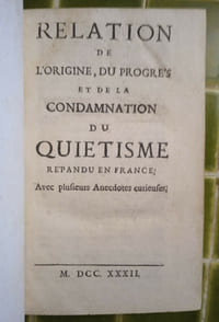 Relation de l’origine, du progrès et de la condamnation du Quiétisme répandu en France ; avec plusieurs Anecdotes curieuses.