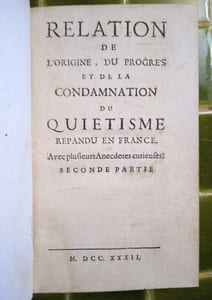 Relation de l’origine, du progrès et de la condamnation du Quiétisme répandu en France ; avec plusieurs Anecdotes curieuses.