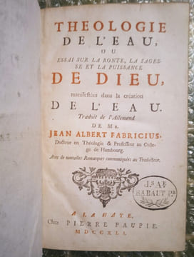 Théologie de l’eau, ou Essai sur la bonté, la sagesse et la puissance de Dieu, manifestées dans la création de l’eau.. FABRICIUS, Jean Albert.