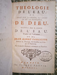 Théologie de l’eau, ou Essai sur la bonté, la sagesse et la puissance de Dieu, manifestées dans la création de l’eau.