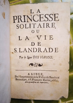 La princesse solitaire, ou la Vie de S. Landrade. Par le Sieur des Hayons. Liège, De l’Imprimerie de la Veuve de Baudoin Bronckart, 1665.
. DES ...