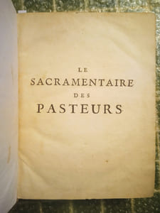 Le Sacramentaire des Pasteurs, tiré des Saintes Écritures, des Conciles, des Pères, et des usages de l’Église de France : contenant le dogme et la pratique de tous les Sacremens. Avec un traité des Monitoires à l’usage des Cours Ecclésiastiques & Séculières, & de Messieurs les Curez du Royaume. 