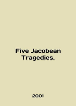 Five Jacobean Tragedies. In English /Five Jacobean Tragedies.. undefined