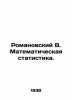 Romanovsky V. Mathematical statistics. In Russian /Romanovskiy V. Matematichesk. Romanovsky, Vasily Evgrafovich