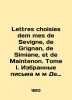 Lettres choisies dem mes de Sevigne  de Grignan  de Simiane  et de Maintenon. Tome I. Selected letters from m De Sevigne. 