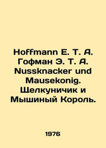 Hoffman E. T. A. Hoffman E. T. A. Nussknacker und Mausekonig. The Nutcracker an