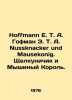Hoffman E. T. A. Hoffman E. T. A. Nussknacker und Mausekonig. The Nutcracker an. Ernst Theodore Amadeus Hoffmann