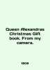 Queen Alexandras Christmas Gift book. From my camera. In English /Queen Alexandr. 