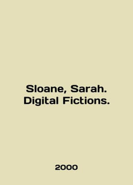 Sloane, Sarah. Digital Fictions. In English /Sloane, Sarah. Digital Fictions.. undefined