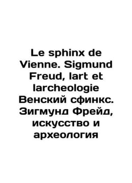Le sphinx de Vienne. Sigmund Freud, lart et larcheologie Vienna sphinx. Sigmun. undefined