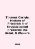 Thomas Carlyle. History of Friedrich II of Prussia called Frederick the Great. I. 