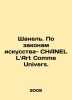 Chanel. According to the laws of art - CHANEL LArt Comme Univers. In Russian (as. 