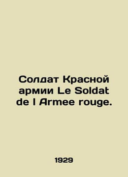 Soldier of the Red Army Le Soldat de l Armee rouge. In Russian /Soldat Krasnoy . undefined