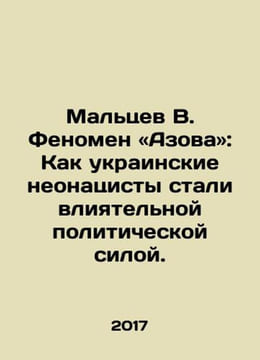 Maltsev V. The Azov phenomenon: How Ukrainian neo-Nazis became an influential p. undefined