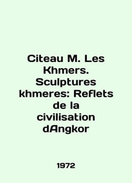 Citeau M. Les Khmers. Sculptures khmeres: Reflets de la civilization dAngkor In. undefined