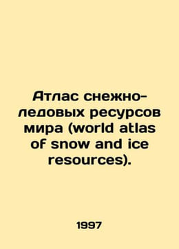 World atlas of snow and ice resources. In Russian /Atlas snezhno-ledovykh resurs. undefined