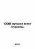 1000 best places on the planet. In Russian (ask us if in doubt)/1000 luchshikh m. 